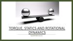 General Physics I : Torque, Statics, and Rotational Dynamics (Topics 9-10)